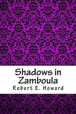 Shadows in Zamboula Robert E Howard 9781717177568