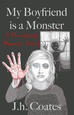My Boyfriend is a Monster by J H Coates