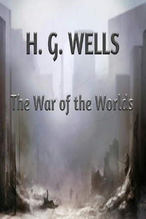 The War of the Worlds H G Wells 9781545576755