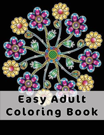 Easy Adult Coloring Book: Gorgeous Designs (Flowers, Birds And Butterflies) In Large Print. Relaxing Coloring Pages For Adults / Seniors, Help With Stress Relief, Dementia And Depression. Joyful Colors Publishing 9781658713870
