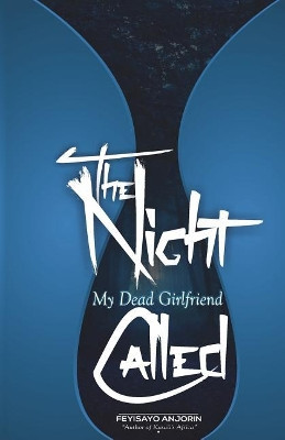 The Night My Dead Girlfriend Called by Feyisayo Anjorin I