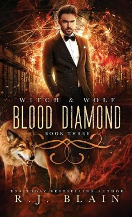 Blood Diamond: A Witch & Wolf Novel R J Blain 9781949740820