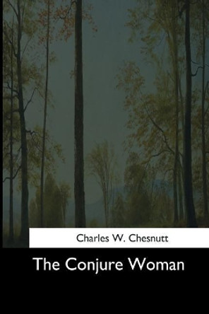 The Conjure Woman Charles W Chesnutt 9781544685304