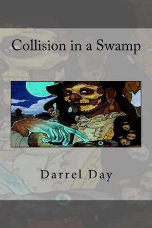 Collision in a Swamp Darrel R Day 9781727152456