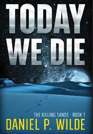 Today We Die Daniel P Wilde 9781773420226