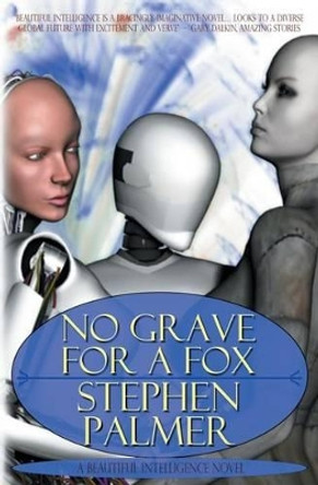 No Grave for a Fox: A Beautiful Intelligence novel Professor Stephen Palmer (Director Centre for Coaching UK) 9781519390875