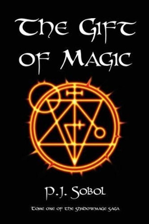 The Gift of Magic P J Sobol 9781500337575