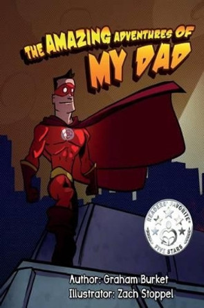 The Amazing Adventures of My Dad: Dads Fight With Fire Zach Stoppel 9781517789862