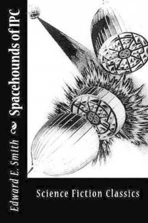 Spacehounds of IPC Edward E Smith 9781499508260