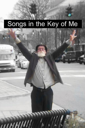 Songs in the Key of Me by Andy Deason