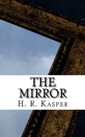 The Mirror H R Kasper 9781499510638
