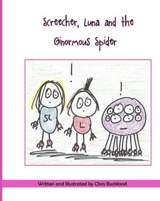 Screecher, Luna and the Ginormous Spider by Chris Buckland