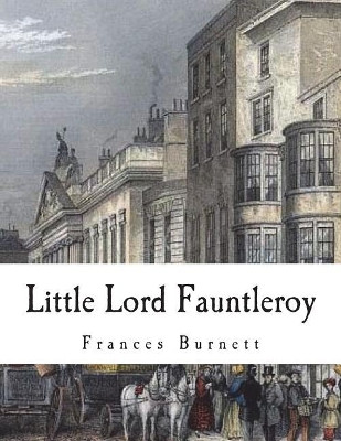 Little Lord Fauntleroy Frances Hodgson Burnett 9781722458782