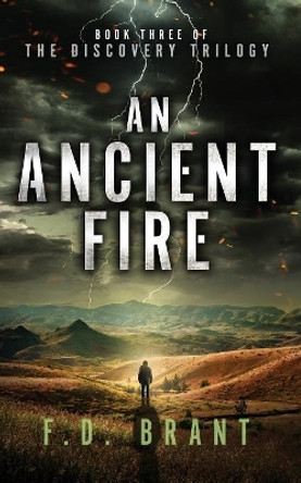 An Ancient Fire: Book Three of the Discovery Trilogy F D Brant 9781946179241