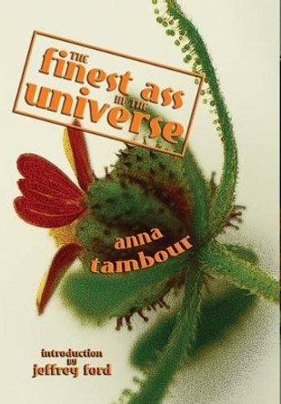 The Finest Ass in the Universe Anna Tambour 9781925212150