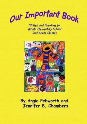 Our Important Book: Stories & Drawings by Mrs. Pebworth's 2nd Grade Class 2014 Jennifer B Chambers 9781499519549