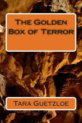 The Golden Box of Terror by Tara E Guetzloe