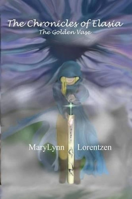 The Chronicles of Elasia, Book 1 The Golden Vase by Marylynn Lorentzen