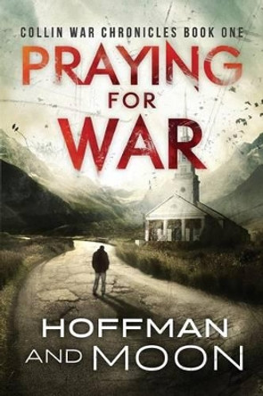 Praying for War: Collin War Chronicles Tim Moon 9781533548054