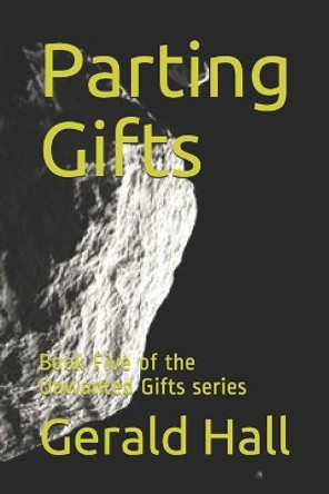 Parting Gifts: Book Five of the Unwanted Gifts series Gerald Hall 9781713489481