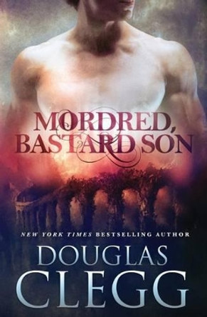Mordred, Bastard Son Douglas Clegg 9781944668099