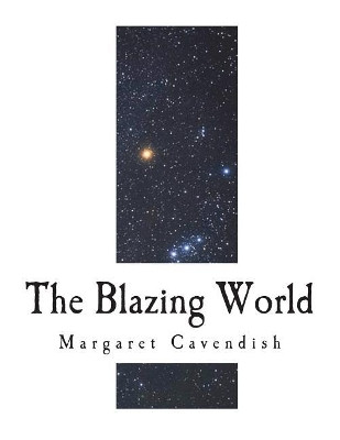 The Blazing World: The Description of a New World Margaret Cavendish 9781722615185