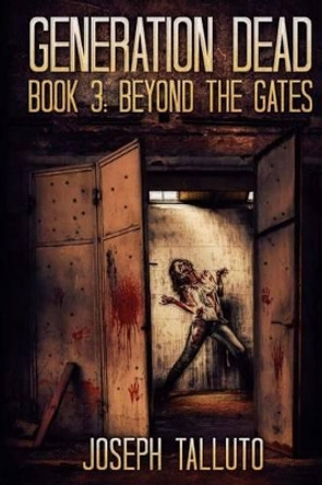 Generation Dead Book 3: Beyond The Gates Joseph Talutto 9781925225808