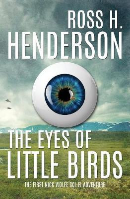 The Eyes of Little Birds by Ross H Henderson
