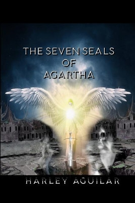 The Seven Seals of Agartha by Harley Aguilar