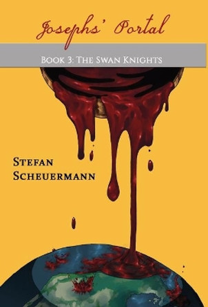 Joseph's Portal: Book 3 of The Swan Knights Trilogy Stefan Scheuermann 9781949756876