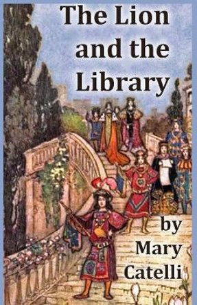 The Lion and the Library Mary Catelli 9781942564508
