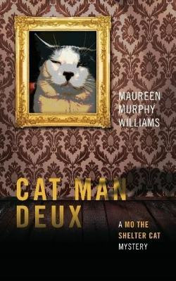 Cat Man Deux: A Mo the Shelter Cat Mystery Maureen Murphy Williams 9781727373004