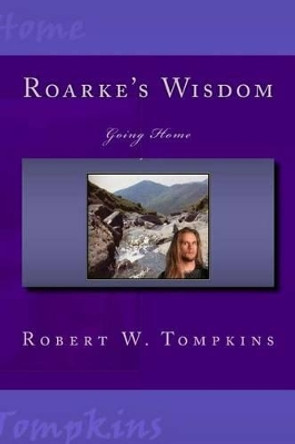 Roarke's Wisdom: Going Home: Book Three of The Hagenspan Chronicles Robert W Tompkins 9781533572936