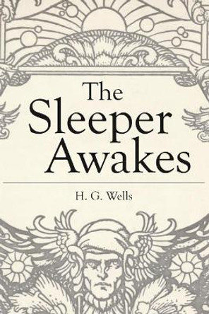 The Sleeper Awakes: Illustrated Revised Edition Herbert George Wells 9781519453853