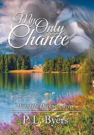 My Only Chance: Out of the Darkness Series P L Byers 9781546213239