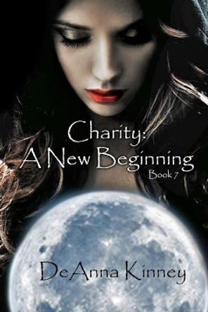 Charity: A New Beginning: Charity Series Book 7 Deanna Kinney 9781544781839