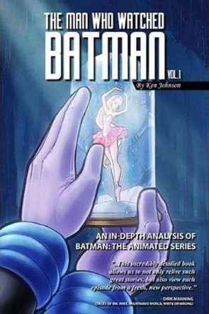 The Man Who Watched Batman Vol. 1 by Ken Johnson The Man Who Watched Batman Vol. 1 by Ken Johnson
