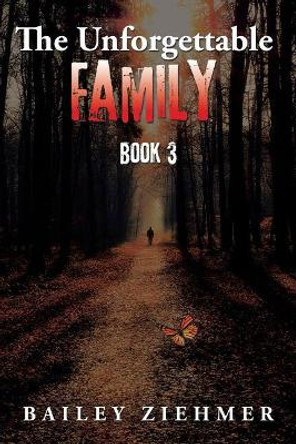 The Unforgettable Family: Book 3 Bailey Ziehmer 9781546213536