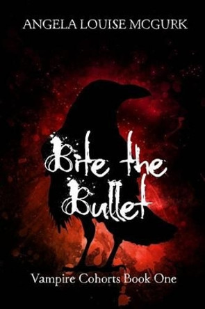 Bite the Bullet Angela Louise McGurk 9781519472755