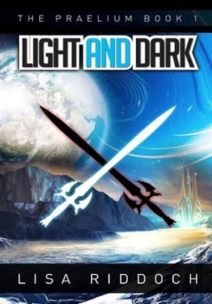 The Praelium Book 1, Light and Dark by Lisa Riddoch
