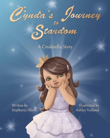 Cynda's Journey to Stardom: A Cinderella Tale Ashley Holland 9781499576504