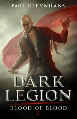 Dark Legion (Blood of Blood - Book 1) by Paul Kleynhans