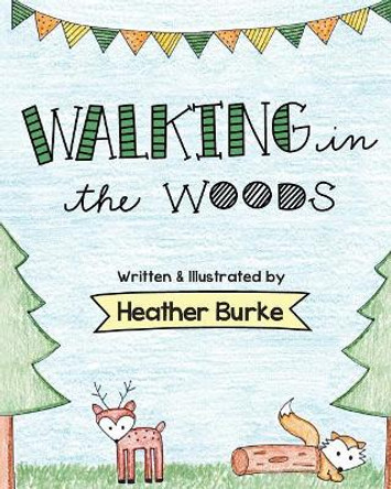 Walking in the Woods Heather Burke 9781532965500