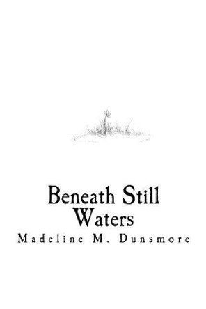 Beneath Still Waters Madeline M Dunsmore 9781544806099