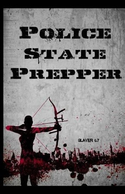 Police State Prepper Slayer 67 9781519477378