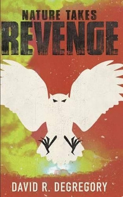Nature Takes Revenge by David R Degregory