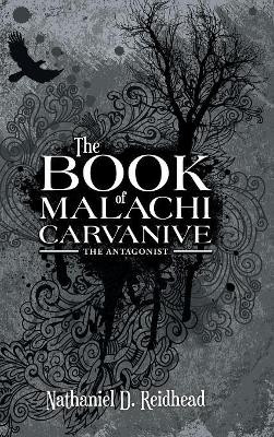 The Book of Malachi Carvanive: The Antagonist Nathaniel D Reidhead 9781546228455