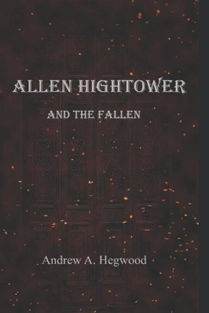 Allen Hightower and the Fallen Andrew a Hegwood 9781794558205