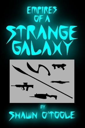 Empires of a Strange Galaxy Shawn O'Toole 9781717398215