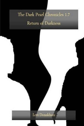 The Dark Pearl Chronicles 1.7: Return of Darkness Levi Donaldson 9781499593358